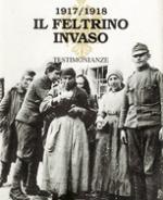 54763 - AAVV,  - 1917/1918 Il Feltrino invaso. Testimonianze