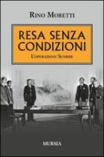 54916 - Moretti, R. - Resa senza condizioni. L'Operazione Sunrise