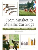 54959 - Flatnes, O. - From Musket to Metallic Cartridge. A Practical History of Black Powder Firearms