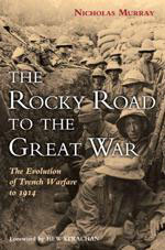 55255 - Murray, N. - Rocky Road To The Great War. The Evolution of Trench Evolution (The)