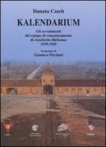 55329 - Czech, D. - Kalendarium. Gli avvenimenti del campo di concentramento di Auschwitz-Birkenau 1939-1945