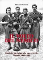 55360 - Fantozzi, G. - Volto del nemico. Fascisti e partigiani alla guerra civile. Modena 1943-1945 (Il)