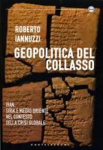 55605 - Iannuzzi, R. - Geopolitica del collasso. Iran, Siria e Medio Oriente nel contesto della crisi globale