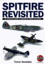 55644 - Snowden, T. - Spitfire Revisited. An enthusiast's Guide to modelling the Spitfire and Seafire