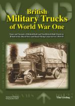 55678 - Gosling, T. - British Military Trucks of World War One. Types and Variants of British-Built and Non-British-Built Trucks in British Army, Royal Navy and Royal Flying Corps Service 1914-18