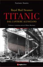 55682 - Anania, G. - Royal Mail Steamer Titanic. Dal cantiere all'oceano