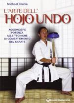 55746 - Clarke, M. - Arte dell'Hojo Undo. Aggiungere potenza alle tecniche di combattimento del karate (L')