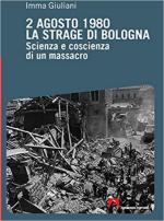 55906 - Giuliani, I. - 2 agosto 1980: La strage di Bologna. Scienza e coscienza di un massacro