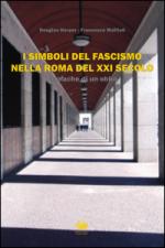 55908 - Harpe-Mattioli, D.-F. - Simboli del Fascismo nella Roma del XXI secolo. Cronache di un oblio (I)