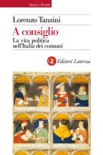 56120 - Tanzini, L. - A Consiglio. La vita politica nell'Italia dei Comuni