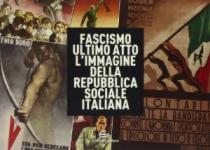 56286 - Fochessati-Franzone, M.-G. - Fascismo ultimo atto. L'immagine della Repubblica Sociale Italiana