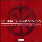 56404 - AAVV,  - In hoc signo vinces. Costantino, il Cristianesimo e l'impero