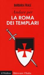 56413 - Frale, B. - Andare per la Roma dei Templari