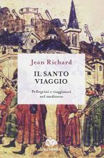 56460 - Richard, J. - Santo viaggio. Pellegrini e viaggiatori nel Medioevo (Il)