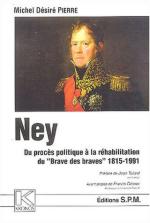 56532 - Pierre, M.D. - Ney. Du proces politique a la rehabilitation du 'Brave des braves' 1815-1991