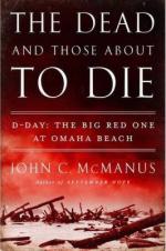 56593 - McManus, J.C. - Dead and Those about to Die. D-Day: The Big Red One at Omaha Beach (The)
