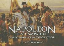 56683 - Carruthers, H.A. cur - Napoleon on Campaign. Classic Images of Napoleon at War 