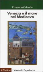 56735 - Orlando, E. - Venezia e il mare nel Medioevo