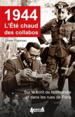 56780 - Pigoreau, O. - 1944 l'ete chaud de collabos. Sur le front de Normandie et dans les roues de Paris