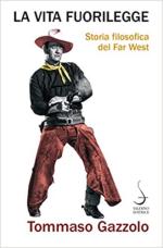 56960 - Gazzolo, T. - Vita fuorilegge. Storia filosofica del Far West (La)