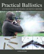 57107 - Potter, L. - Practical Ballistics. An Introductory Guide for Rifle and Shotgun Shooters