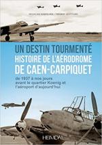 57331 - Robinard-Quittard, F.-T. - Destin tourmente', histoire de l'Aerodrome de Caen-Carpiquet. De 1937 a nos jours (Un)