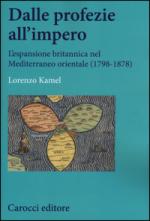 57663 - Kamel, L. - Dalle profezie all'impero. L'espansione britannica nel Mediterraneo orientale 1798-1878