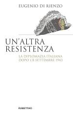 58080 - Di Rienzo, E. - Altra resistenza. La diplomazia italiana dopo l'8 settembre 1943 (Un')