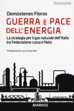 58085 - Floros, D. - Guerra e pace dell'energia. La strategia per il gas naturale dell'Italia tra Federazione russa e NATO