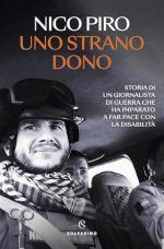 58100 - Piro, N. - Strano dono. Storia di un giornalista di guerra che ha imparato a far pace con la disabilita' (Uno)