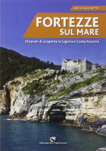 58132 - Vaschetto, D. - Fortezze sul mare. Itinerari di scoperta in Liguria e Costa Azzurra