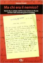 58187 - Armani, G. - Ma chi era il nemico? Storia di un soldato dell'armata italiana in Russia sul Don 