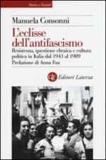 58368 - Consonni, M. - Eclisse dell'antifascismo. Resistenza, questione ebraica e cultura politica in Italia dal 1943 al 1989 (L')