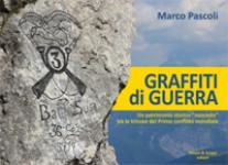 58372 - Pascoli, M. - Graffiti di Guerra. Un patrimonio storico 'nascosto' tra le trincee del Primo conflitto mondiale