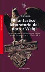 58691 - Allen, A. - Fantastico laboratorio del dottor Weigl. Come due scienziati trovarono un vaccino contro il tifo e sabotarono il Terzo Reich (Il)