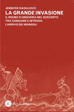 59083 - Radulovic, J. - Grande invasione. Il Regno d'Ungheria nel duecento tra congiure e intrighi. L'arrivo dei Mongoli (La)