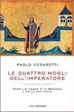 59359 - Cesaretti, P. - Quattro mogli dell'imperatore. Storia di Leone VI di Bisanzio e della sua corte (Le)