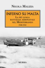 59407 - Malizia, N. - Inferno su Malta. La piu' lunga battaglia aeronavale nel Mediterraneo 1940-1943