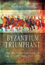 59528 - Romane, J. - Byzantium Triumphant. The Military History of the Byzantines 959-1025