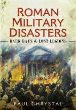 59535 - Chrystal, P. - Roman Military Disasters. Dark Days and Lost Legions