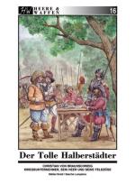 59764 - Smid-Lunyakov, S.-S. - Heere und Waffen 16 Der Tolle Halberstaedter: Christian von Braunschweig - Kriegsunternehmer, sein Heer und seine Feldzuege