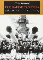 59910 - Vascotto, V. - Due marine in guerra. Le forze navali francesi tra Londra e Vichy