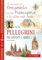 59936 - Valentino, A. - Vie dei pellegrini tra conventi e abbazie. Il cammino di Compostela, la via Francigena e le altre mete sante (Le)