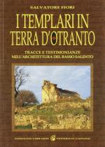 59972 - Fiori, S. - Templari in terra d'Otranto. Tracce e testimonianze nell'architettura del basso Salento (I)