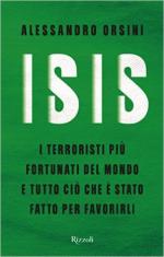 59984 - Orsini, A. - ISIS. I terroristi piu' fortunati del mondo e tutto cio' che e' stato fatto per favorirli