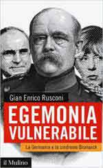 60162 - Rusconi, G.E. - Egemonia vulnerabile. La Germania e la sindrome di Bismarck (L')