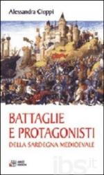 60379 - Cioppi, A. - Battaglie e protagonisti della Sardegna Medievale