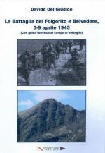 60402 - Del Giudice, D. - Battaglia del Folgorito e Belvedere, 5-9 aprile 1945 (con guida turistica al campo di battaglia)