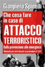 60650 - Spinelli, G. - Cosa fare in caso di attacco terroristico. Dalla prevenzione alle emergenze. Manuale per tutti basato su procedure A.T.B.P.