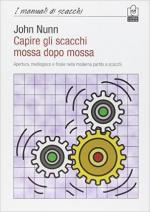 60699 - Nunn, J. - Capire gli scacchi mossa dopo mossa. Apertura, mediogioco e finale nella moderna partita a scacchi